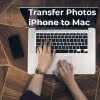 Transfer Photos iPhone to Mac