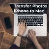 How to Transfer Photos from iPhone to Mac