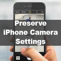 Preserve the Settings for the iPhone camera