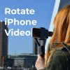 How To Rotate an iPhone Video